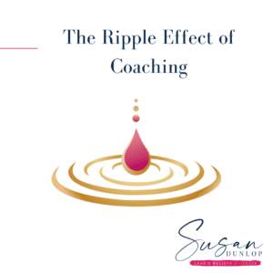Susan Dunlop Coaching the ripple effect of coaching