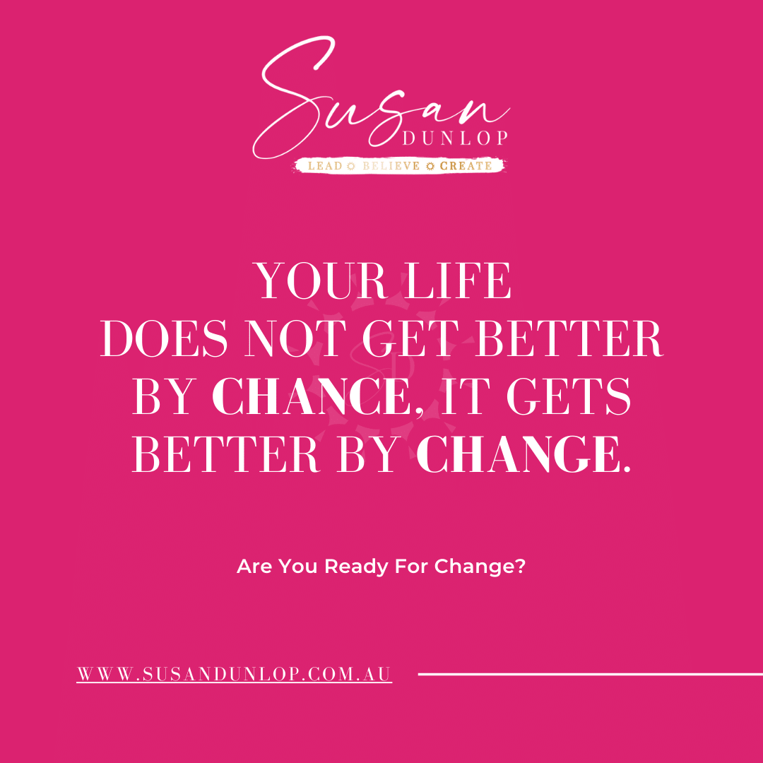 Your life doesn't get better by chance, it gets better by change