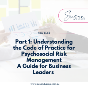 UNDERSTANDING THE CODE OF PRACTICE FOR PSYCHOSOCIAL RISK MANAGEMENT A GUIDE FOR BUSINESS LEADERS