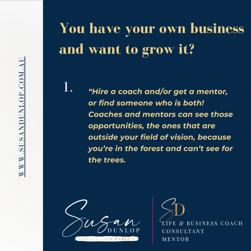 You have your own business and want to grow it? Speak with Susan Dunlop now!