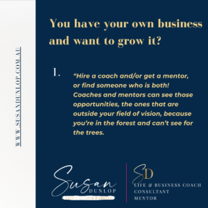 You have your own business and want to grow it? Speak with Susan Dunlop now!