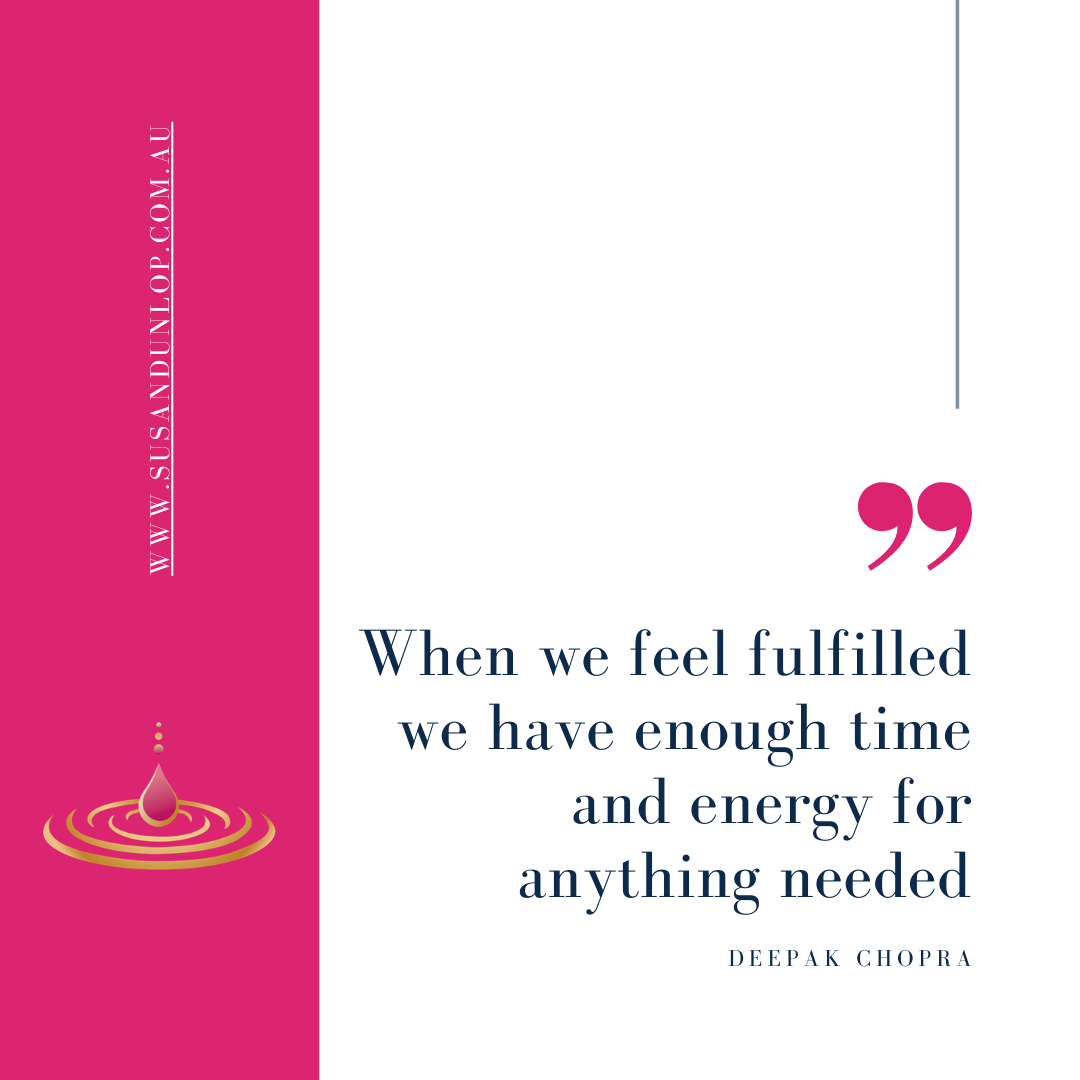 Deepak "when we feel fulfilled we have enough time and energy for anything needed
