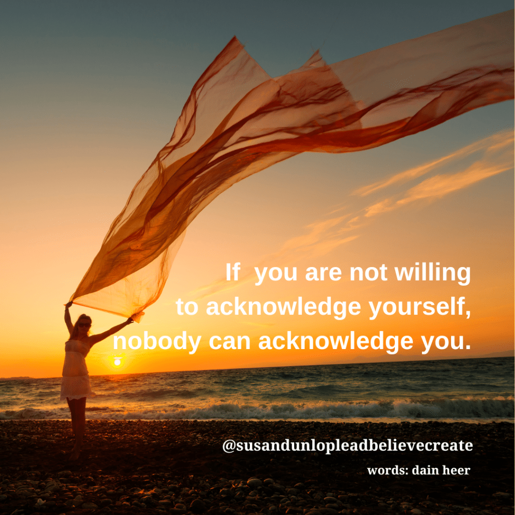 If you are not willing to acknowledge yourself, nobody can acknowledge you - Dain Heer