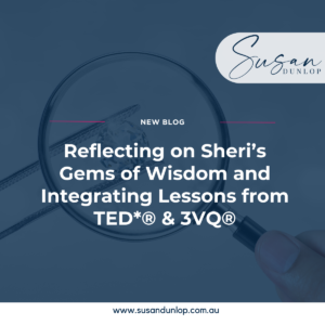 Reflecting on Sheri Lawrence's gems of wisdom and integrating lessons from TED* and 3VQ