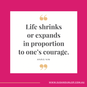 Life shrinks or expands in proportion to one's courage