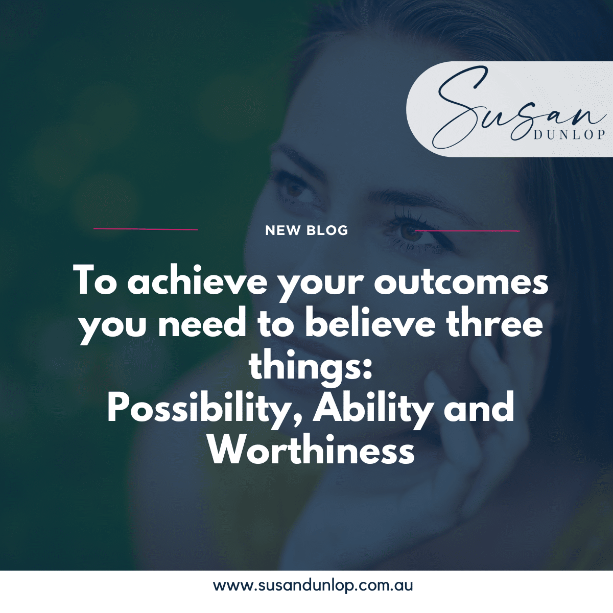You need to believe three things - possibility, ability and worthiness