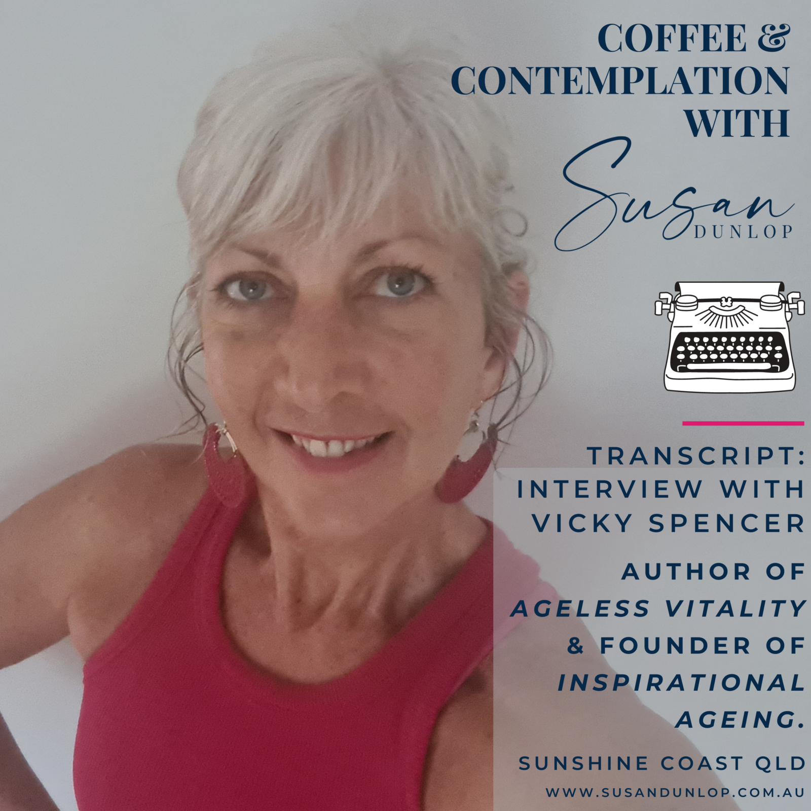 Vicky Spencer Interview Transcript Coffee & Contemplation with Susan Dunlop