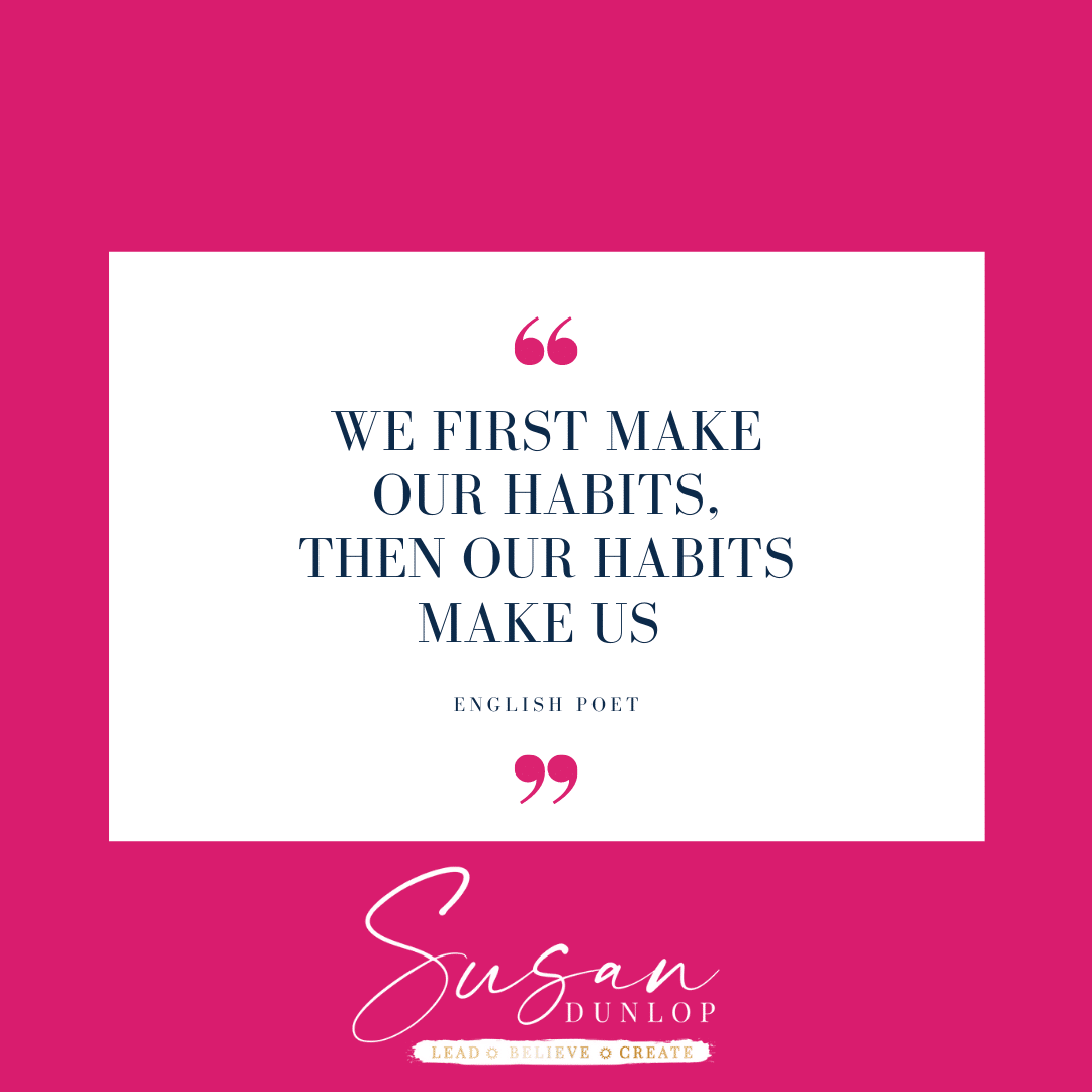 We first make our habits then our habits make us
