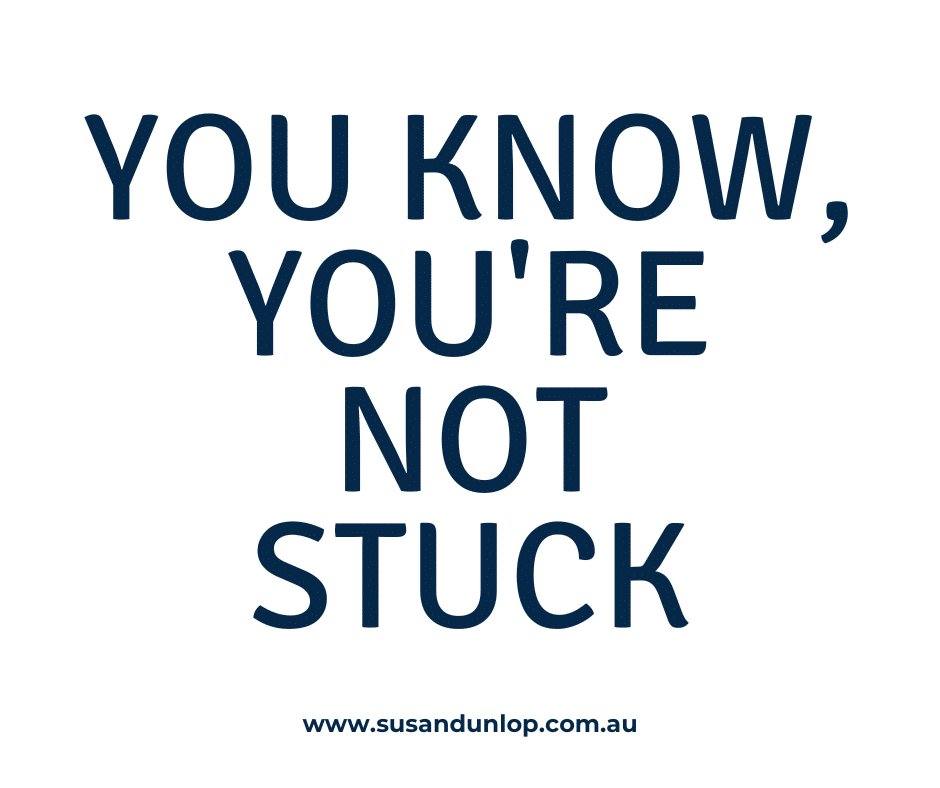 You know you're not stuck