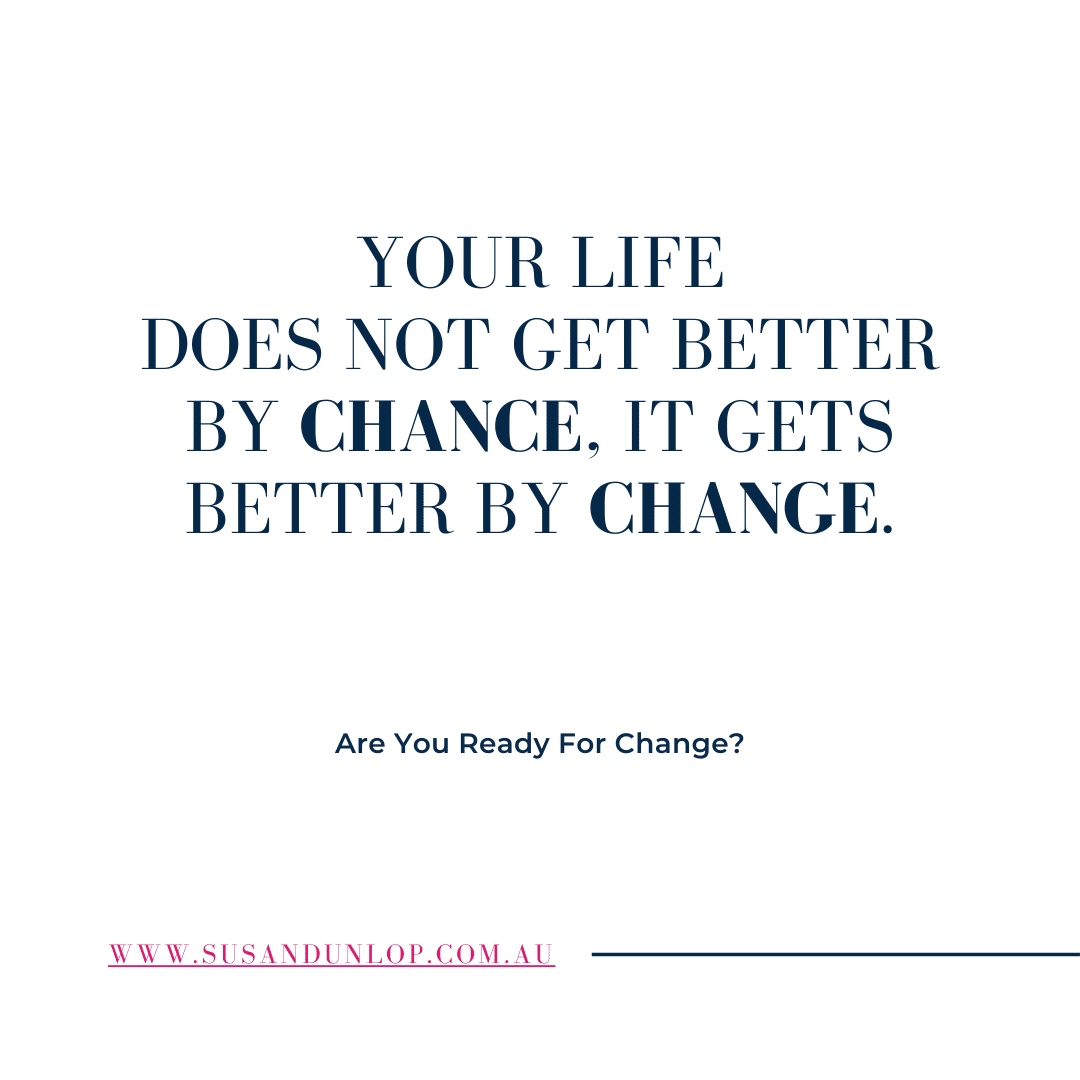 Your life does not get better by chance it gets better by change