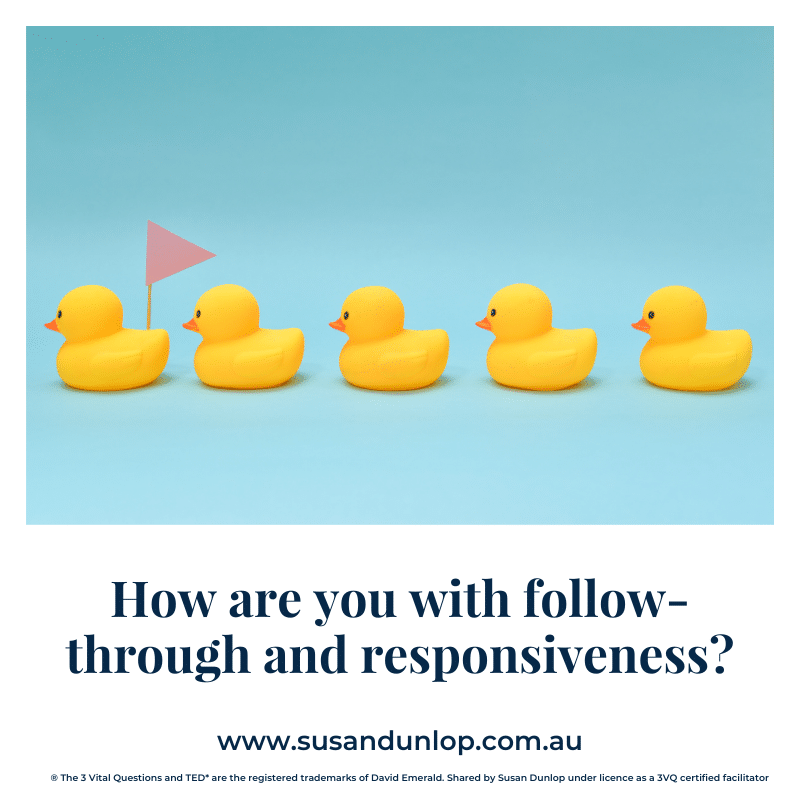 How are you with follow-through and responsiveness?